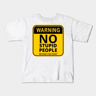 Warning Sign : No stupid people beyond this point Kids T-Shirt